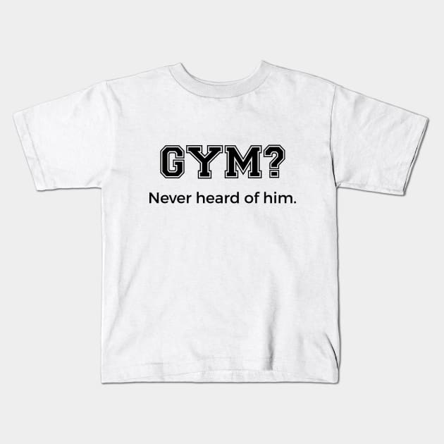 Gym? Kids T-Shirt by NotoriousMedia